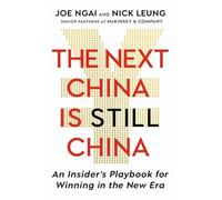 The Next China is Still China: An Insider’s Playbook for Winning in the New Era