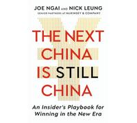 The Next China is Still China: An Insider’s Playbook for Winning in the New Era