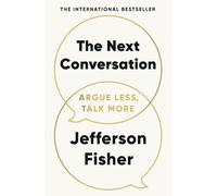 The Next Conversation : Argue Less, Talk More