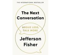 The Next Conversation : Argue Less, Talk More