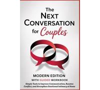 THE NEXT CONVERSATION FOR COUPLES - Modern Edition with Guided Workbook: Simple Tools to Improve Communication, Resolve Conflict, and Strengthen Emotional Intimacy at Home