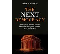 The Next Democracy: Reimagining How We Govern Ourselves Through the Power of Data and Markets