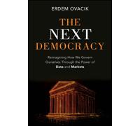 The Next Democracy : Reimagining How We Govern Ourselves Through the Power of Data and Markets