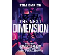 The Next Dimension: How to Use Augmented Reality For Business Growth In The Era of Spatial Computing