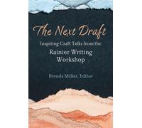 The Next Draft : Inspiring Craft Talks from the Rainier Writing Workshop