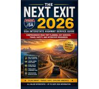 THE NEXT EXIT 2026: USA Interstate Highway Service Guide: Comprehensive Road Trip Planning, Exit Services, Travel Safety, and Interstate Resources