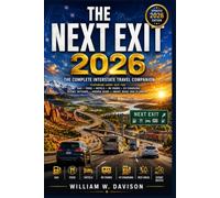 THE NEXT EXIT GUIDE 2026: The Complete Interstate Travel Companion Featuring Every Exit for Gas, Food, Hotels, RV Parks, EV Charging, Scenic Detours, Hidden Gems, and Smart Road Trip Planning