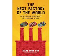 The Next Factory of the World: How Chinese Investment Is Reshaping Africa: 0