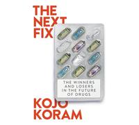 The Next Fix: The Winners and Losers in the Future of Drugs