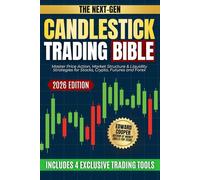 The Next-Gen Candlestick Trading Bible: Master Price Action, Market Structure & Liquidity Strategies for Stocks, Crypto, Futures and Forex