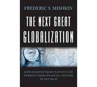 The Next Great Globalization How Disadvantaged Nations Can Harness their Financial Systems to get Rich: How Disadvantaged Nations Can Harness Their Financial Systems to Get Rich