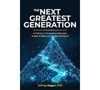 The Next Greatest Generation: A Fatherly Conversation Between a Gen X Dad and the Men of Gen Z
