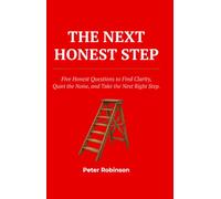 The Next Honest Step - (5 min personal coaching system): The Next Honest Step - Five Honest Questions to Find Clarity, Quiet the Noise, and Take the Next Right Step