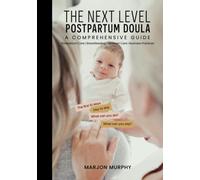 The Next Level Postpartum Doula: A Comprehensive Guide