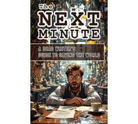 The Next Minute: A Dead Writer’s Guide to Saving the Universe