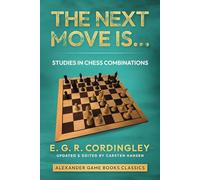 The Next Move Is...: Studies in Chess Combinations (Alexander Game Books Classics)