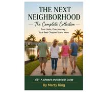 The Next Neighborhood The Complete Series: 55+ A Lifestyle and Decision Guide