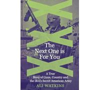 The Next One Is for You: A True Story of Guns, Country and the IRA’s Secret American Army