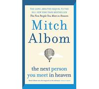 The Next Person You Meet in Heaven: The sequel to The Five People You Meet in Heaven: A gripping and life-affirming novel from a globally bestselling author