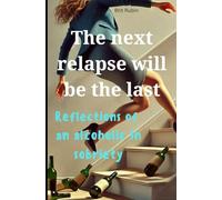 The Next Relapse Will Be the Last: Reflections of a Woman in Recovery