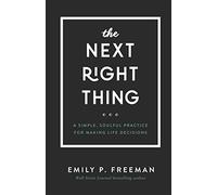 The Next Right Thing: A Simple, Soulful Practice for Making Life Decisions