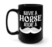 The Next Save A Horse Ride A Mustache - Free Moustache Rides Coffee Mug (Black, 15 oz)