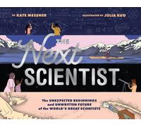 The Next Scientist : The Unexpected Beginnings and Unwritten Future of the World’s Great Scientists
