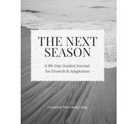 The Next Season: A 90-Day Guided Journal for Growth & Adaptation | For Life Transitions, Feeling Stuck, Finding Clarity, and Creating Your Next Chapter