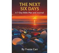The Next Six Days: A 7 Day Bible Plan and Journal