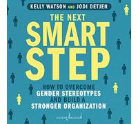 The Next Smart Step: How to Overcome Gender Stereotypes and Build a Stronger Organization