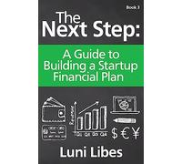 The Next Step: A Guide to Building a Startup Financial Plan: Volume 3