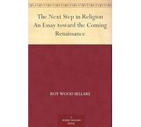 The Next Step in Religion: An Essay Toward the Coming Renaissance