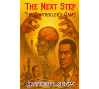 The Next Step: The Controller's Game - The Mind of Clayton Trilling Book One A Psychological Thriller of Control, Free Will, and Mind Games. A Dark Psychological Crime Thriller: 1