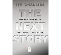 The Next Story: Life and Faith after the Digital Explosion