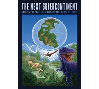 The Next Supercontinent : Solving the Puzzle of a Future Pangea