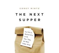 The Next Supper: The End of Restaurants as We Knew Them, and What Comes After