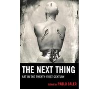 The Next Thing: Art in the Twenty-First Century