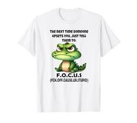 The Next time Someone upsets You just Tell Them to Focus T-Shirt