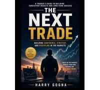 The Next Trade: Building Confidence, Strategy, and Discipline Through Technical Analysis and Risk Management