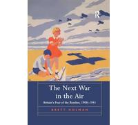 The Next War in the Air – Britain's Fear of the Bomber, 1908-1941 – Routledge