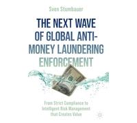 The Next Wave of Global Anti-Money Laundering Enforcement: From Strict Compliance to Intelligent Risk Management that Creates Value