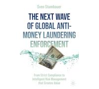 The Next Wave of Global Anti-Money Laundering Enforcement: From Strict Compliance to Intelligent Risk Management that Creates Value