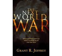 The Next World War: What Prophecy Reveals About Extreme Islam and the West