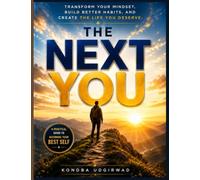 The Next You: Transform Your Mindset, Build Better Habits, and Create the Life You Deserve