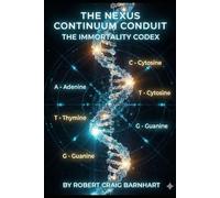 THE NEXUS CONTIUUM CONDUIT: THE IMMORTALITY CODEX