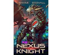 The Nexus Knight: A litRPG Thriller Adventure (The Nexus Games)