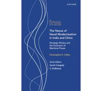 The Nexus of Naval Modernization in India and China: Strategic Rivalry and the Evolution of Maritime Power (Oxford International Relations in South Asia)