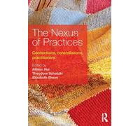 The Nexus of Practices: Connections, constellations and practitioners: Connections, constellations, practitioners