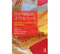 The Nexus of Practices : Connections, constellations, practitioners