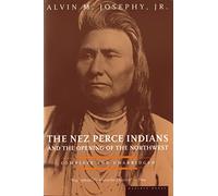 The Nez Perce Indians and the Opening of the North West (American Heritage Library)